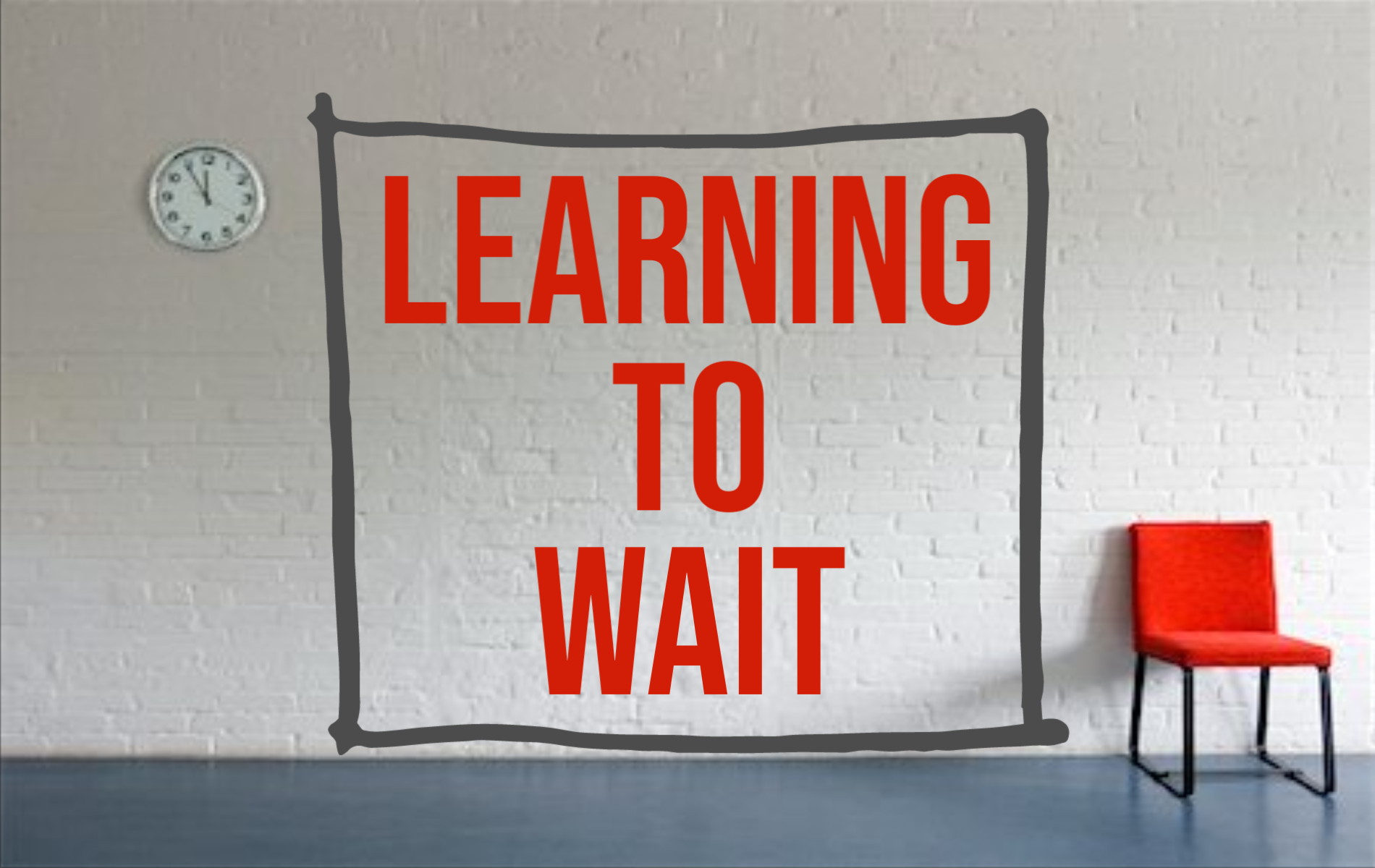 Learning to Wait