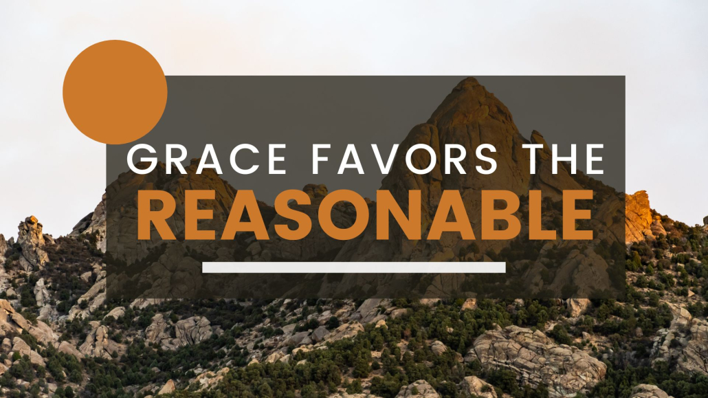 Grace Favors the Reasonable