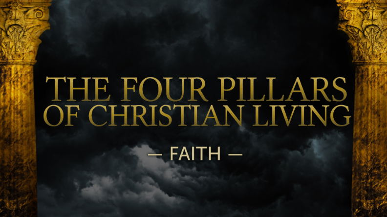 The Four Pillars of Christian Living: Faith