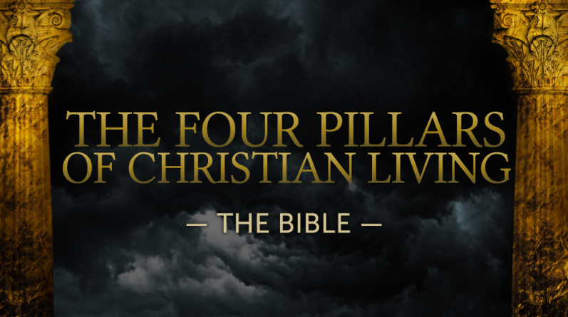 The Four Pillars of Christian Living: The Bible