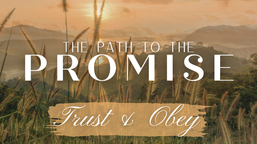 The Path to The Promise: Trust & Obey