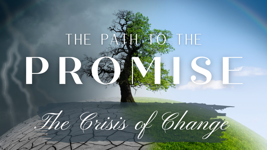 The Path To The Promise: The Crisis of Change