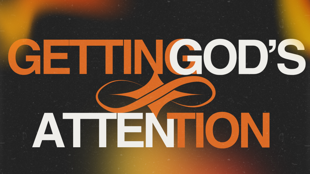 Getting God’s Attention