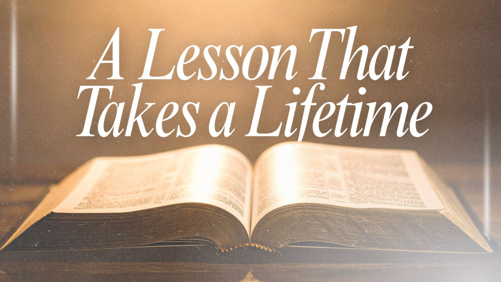 A Lesson that Takes a Lifetime