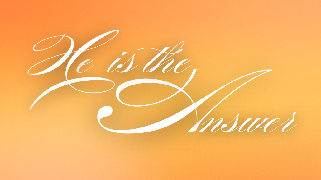 He is the Answer